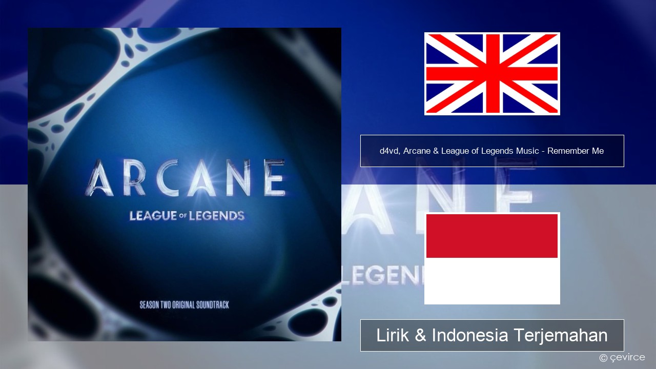 d4vd, Arcane & League of Legends Music – Remember Me Bahasa Indonesia Lirik & Indonesia Terjemahan