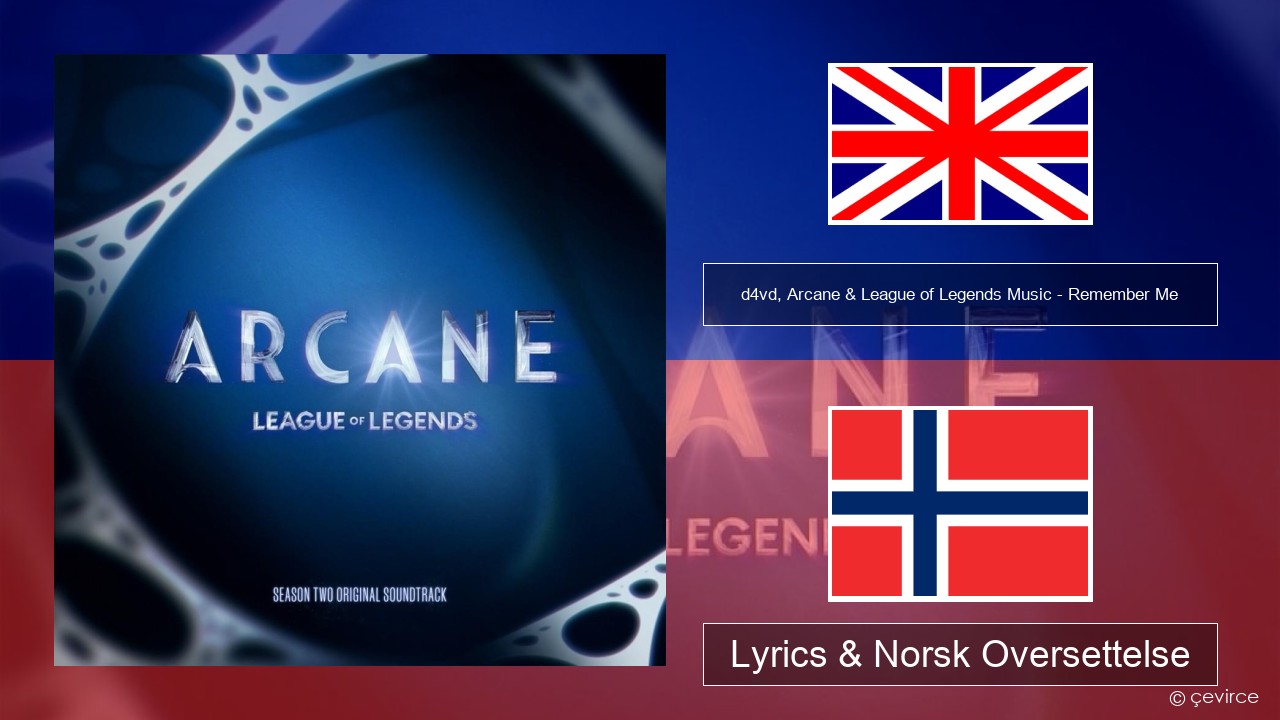 d4vd, Arcane & League of Legends Music – Remember Me Engelsk Lyrics & Norsk Oversettelse