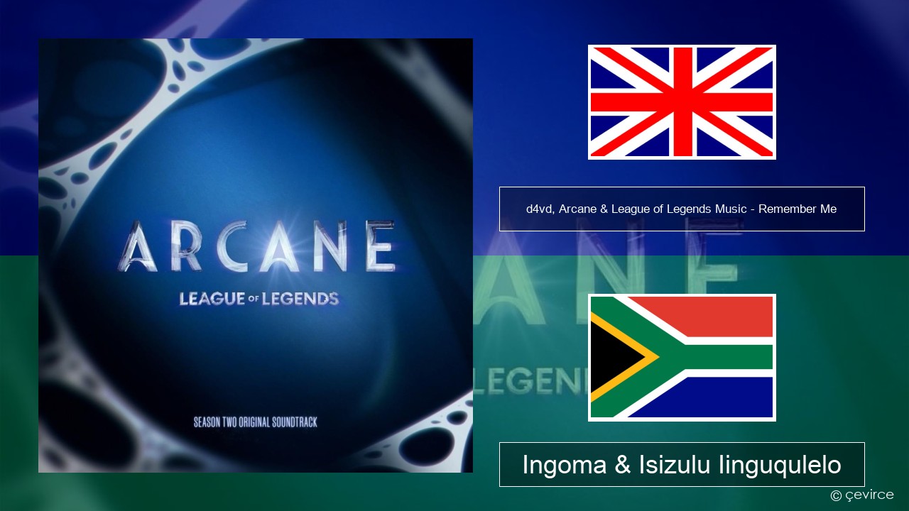 d4vd, Arcane & League of Legends Music – Remember Me Isixhosa Ingoma & Isizulu Iinguqulelo