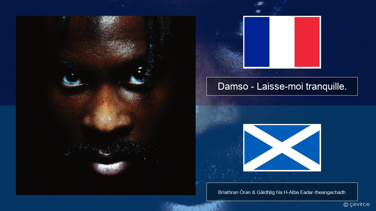 Damso – Laisse-moi tranquille. Fraingis Briathran Òran & Gàidhlig Na H-Alba Eadar-theangachadh