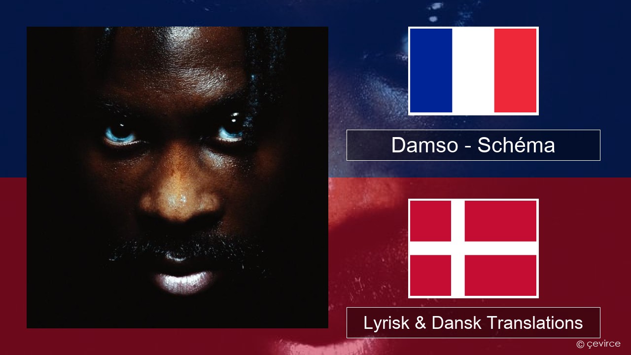 Damso – Schéma Fransk Lyrisk & Dansk Translations