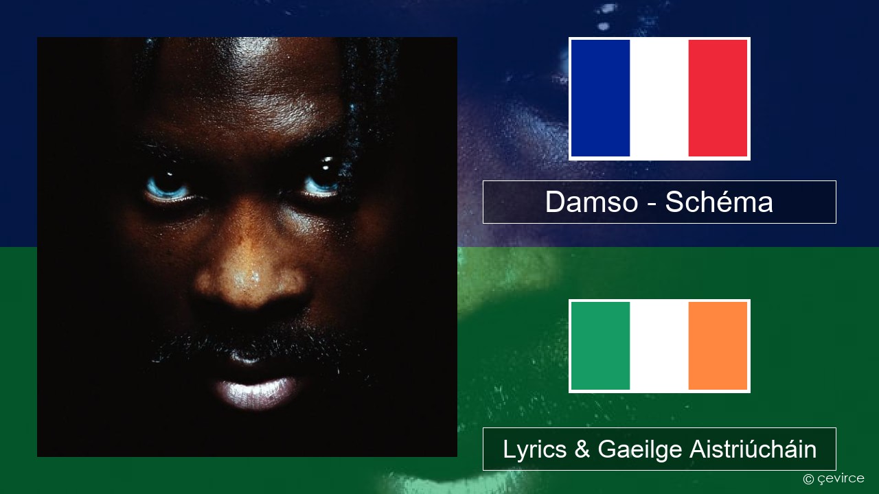 Damso – Schéma Fraincis Lyrics & Gaeilge Aistriúcháin