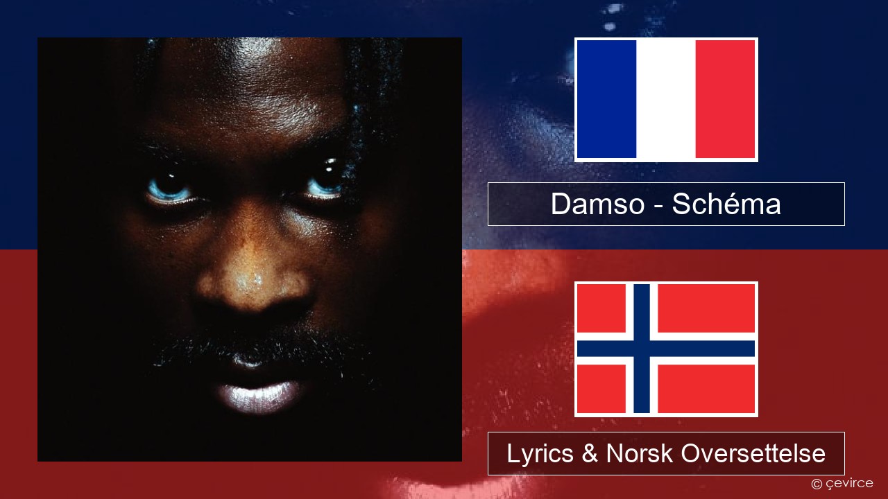 Damso – Schéma Fransk Lyrics & Norsk Oversettelse