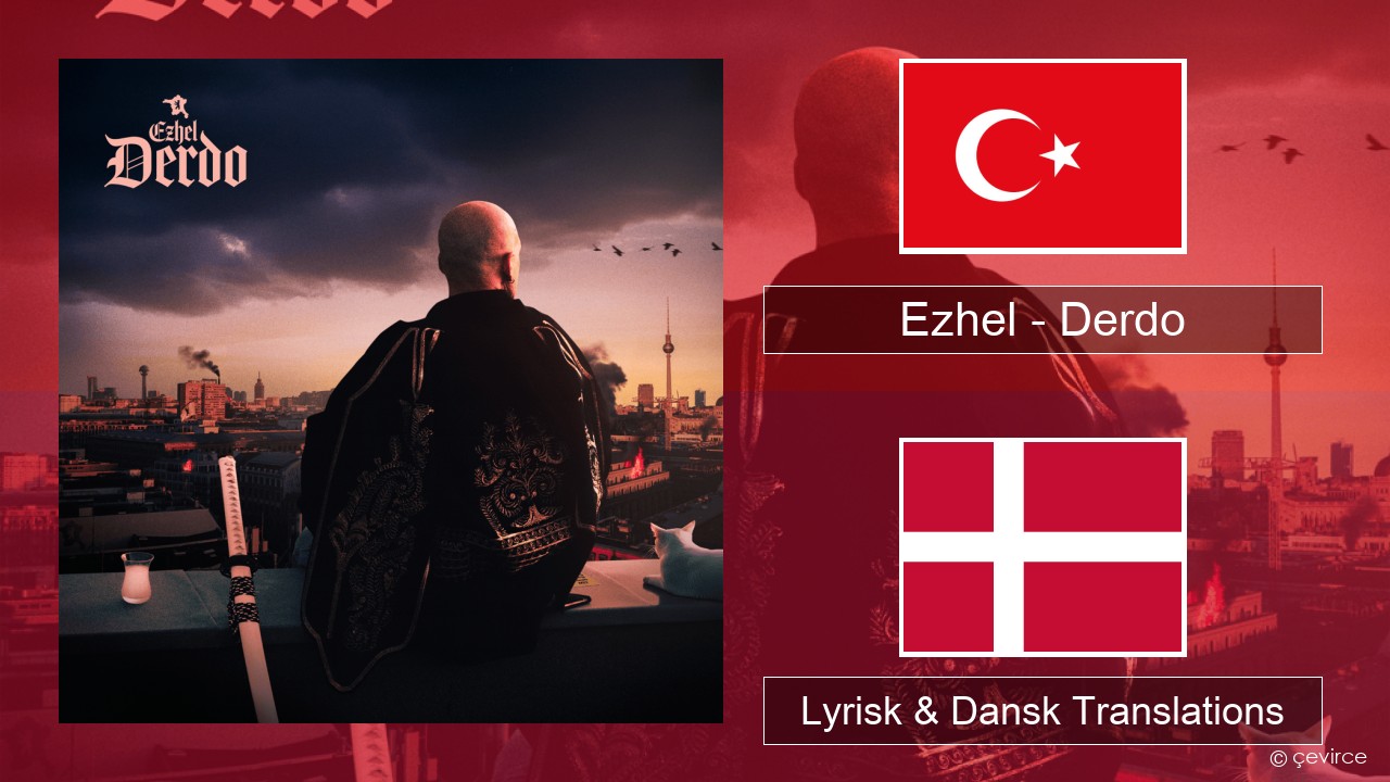 Ezhel – Derdo Tyrkisk Lyrisk & Dansk Translations