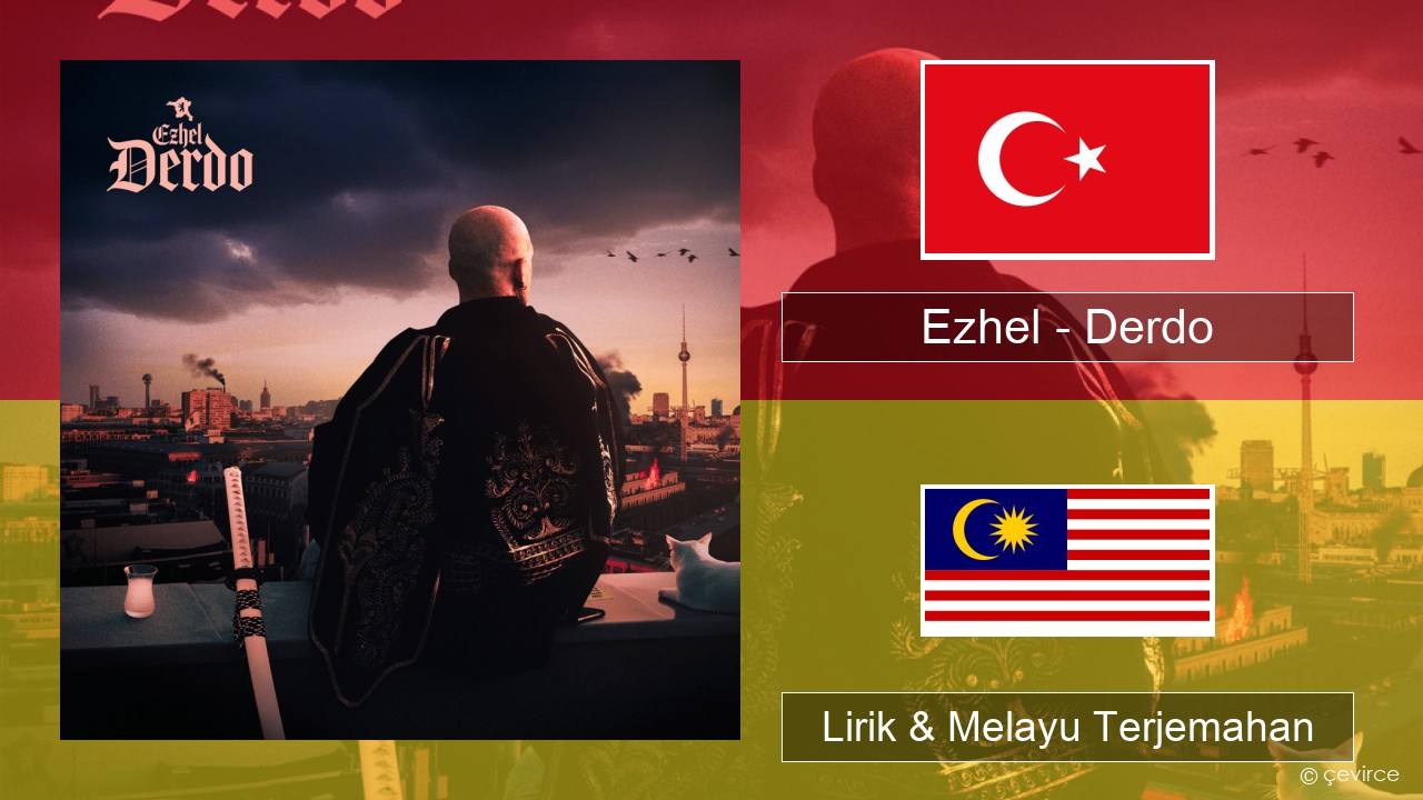 Ezhel – Derdo Turki Lirik & Melayu (Malay) Terjemahan