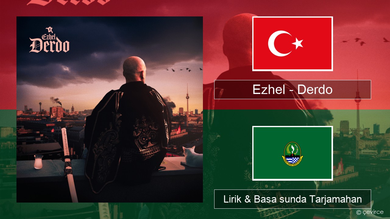 Ezhel – Derdo Turki Lirik & Basa sunda Tarjamahan