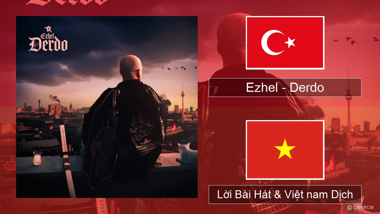 Ezhel – Derdo Thổ nhĩ kỳ Lời Bài Hát & Việt nam Dịch