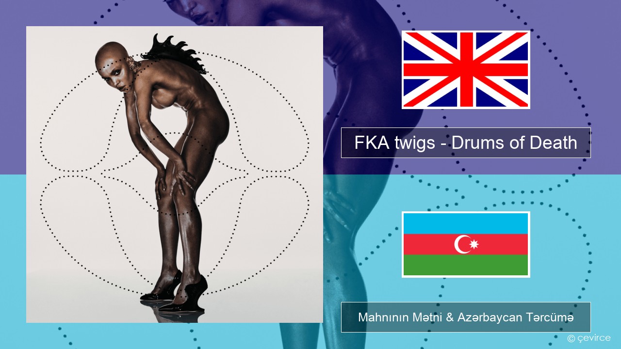 FKA twigs – Drums of Death İngilis dili Mahnının Mətni & Azərbaycan Tərcümə