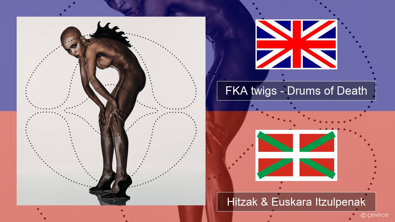 FKA twigs – Drums of Death Ingelesa Hitzak & Euskara Itzulpenak