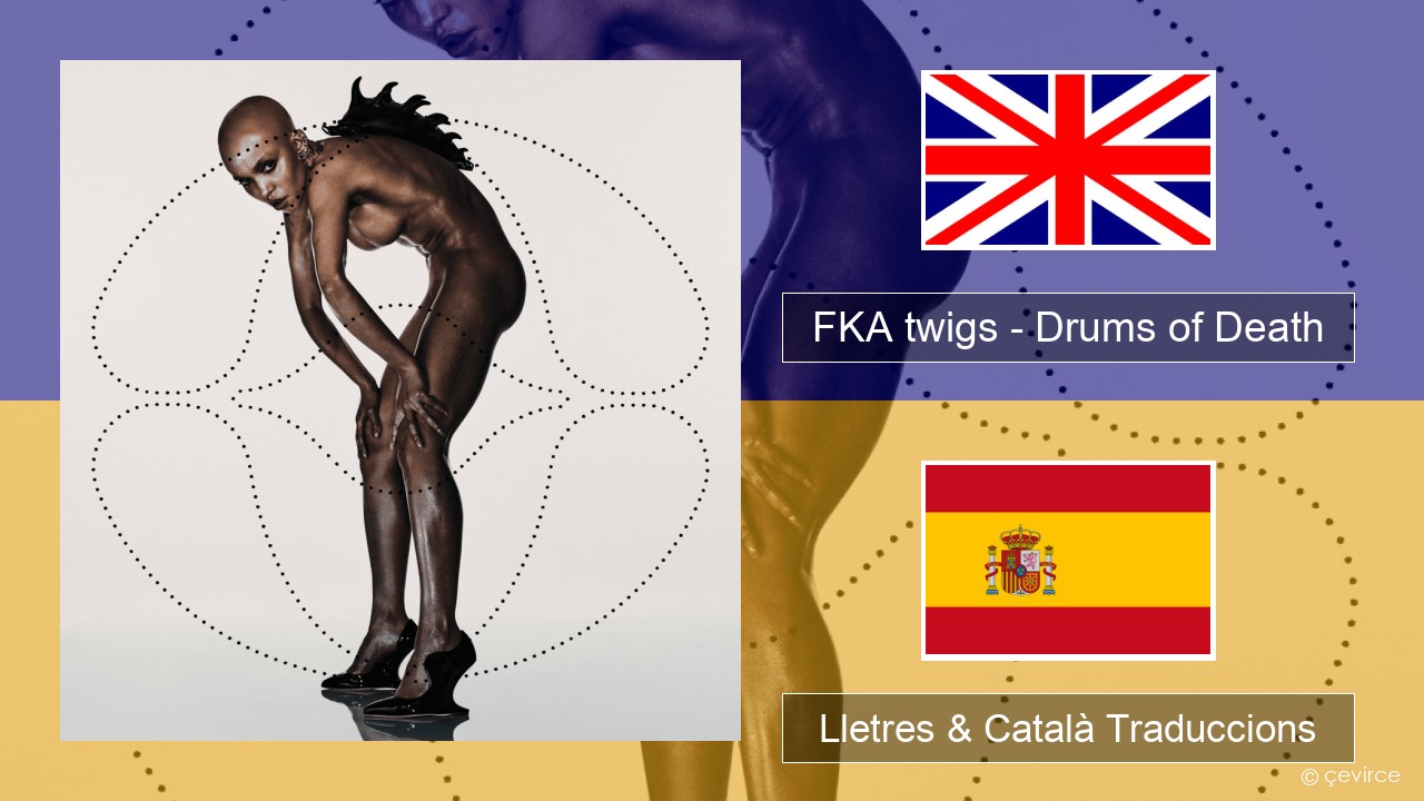 FKA twigs – Drums of Death Anglès Lletres & Català Traduccions