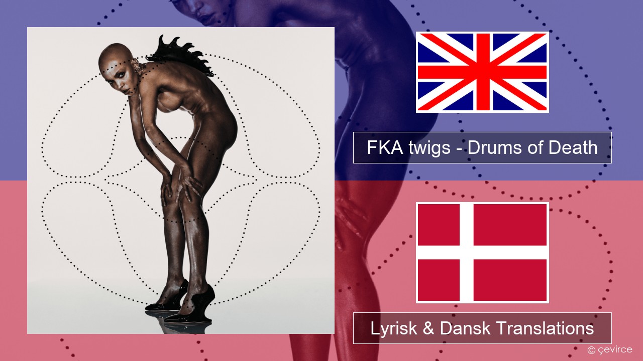 FKA twigs – Drums of Death Engelsk Lyrisk & Dansk Translations