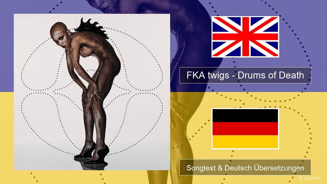 FKA twigs – Drums of Death Englisch Songtext & Deutsch Übersetzungen