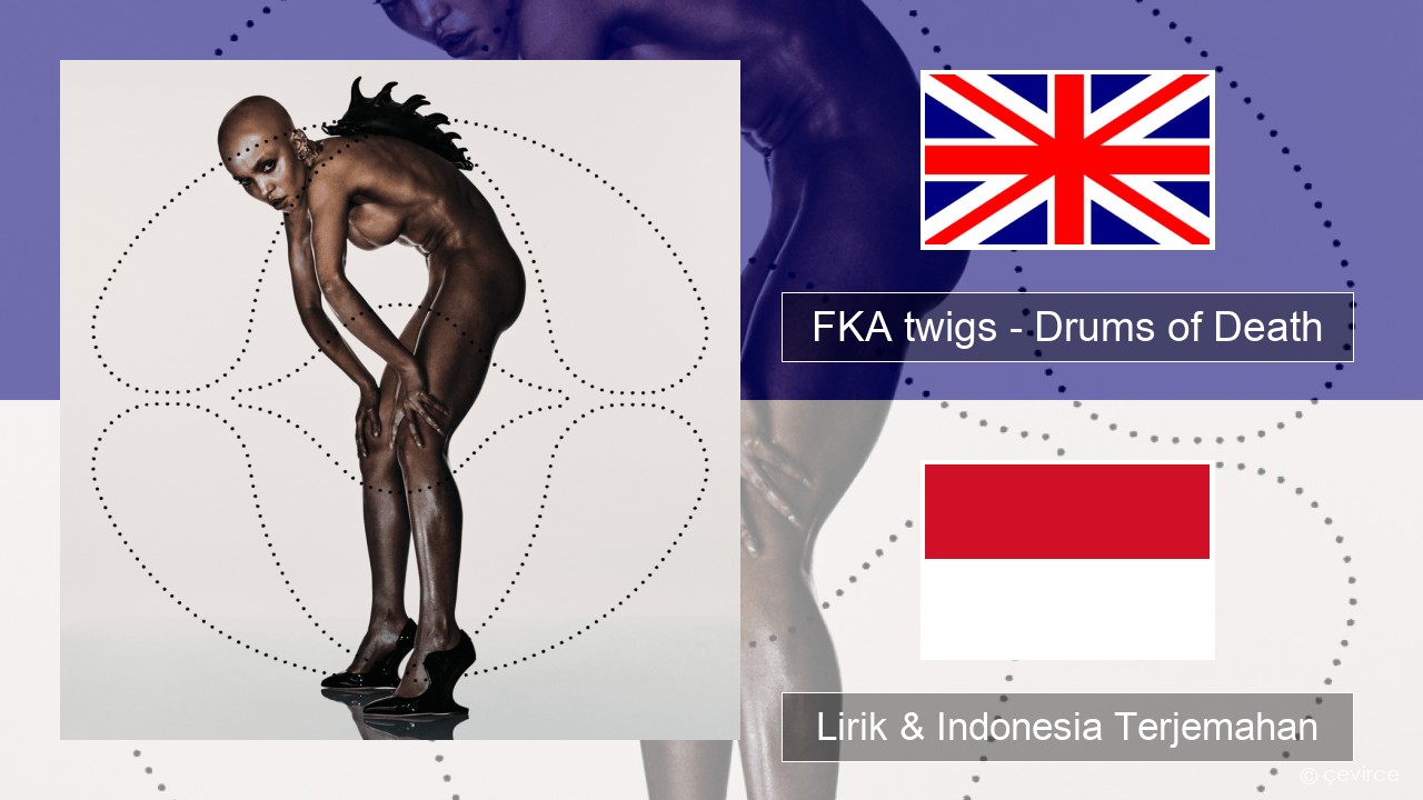 FKA twigs – Drums of Death Bahasa Indonesia Lirik & Indonesia Terjemahan