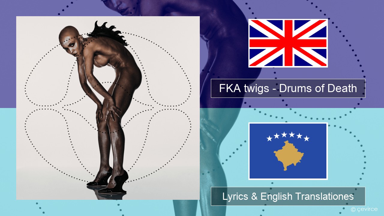 FKA twigs – Drums of Death Anglorum Lyrics & English Translationes