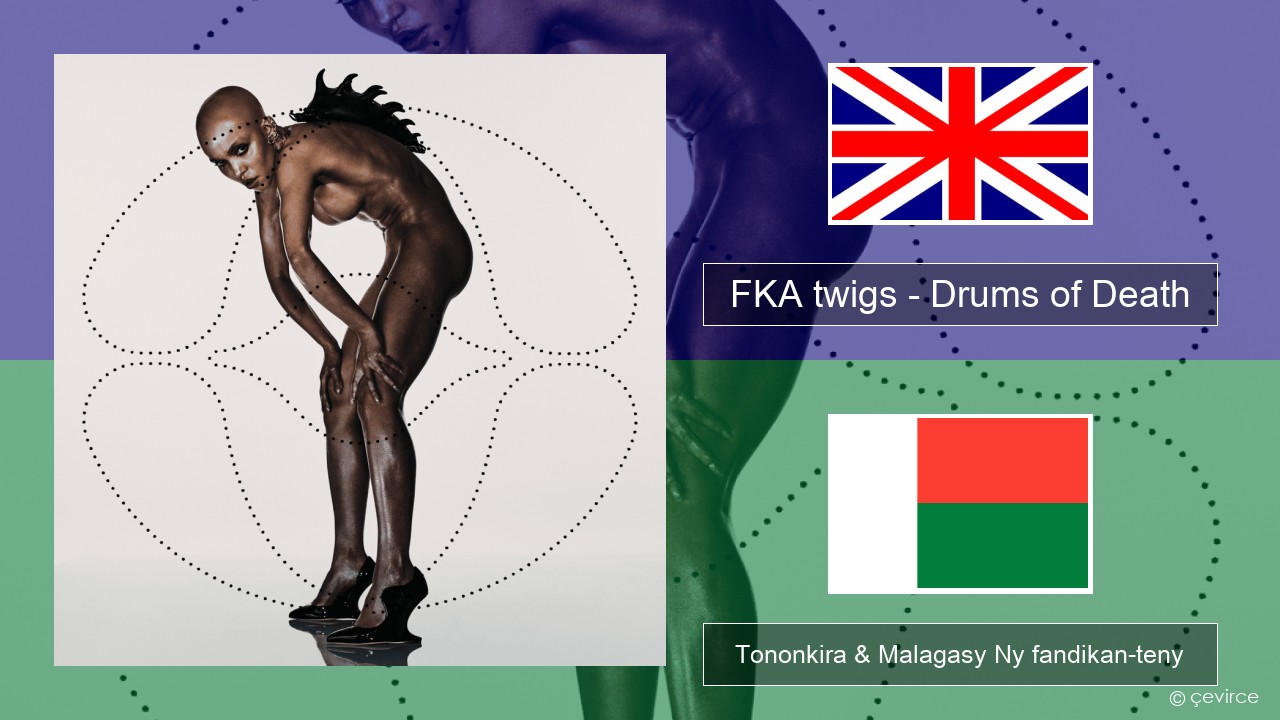 FKA twigs – Drums of Death Malagasy Tononkira & Malagasy Ny fandikan-teny