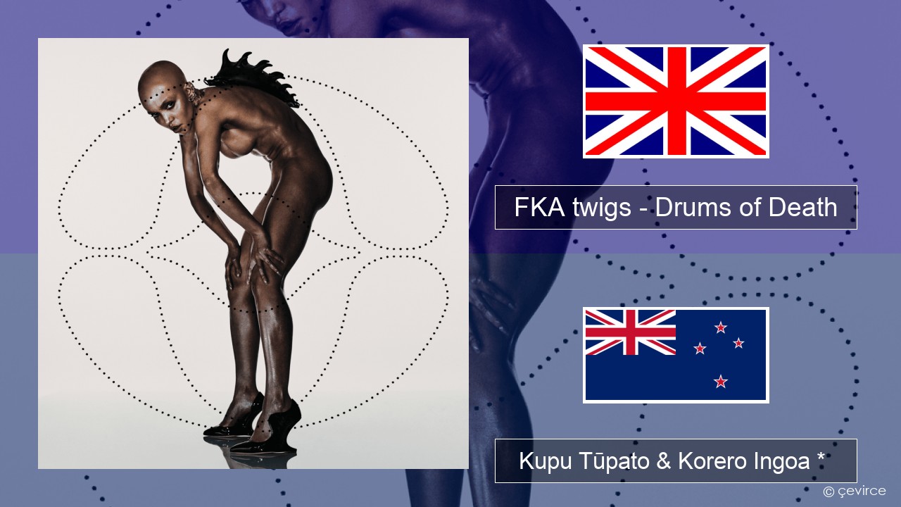 FKA twigs – Drums of Death Ingoa *  Kupu Tūpato & Korero Ingoa *