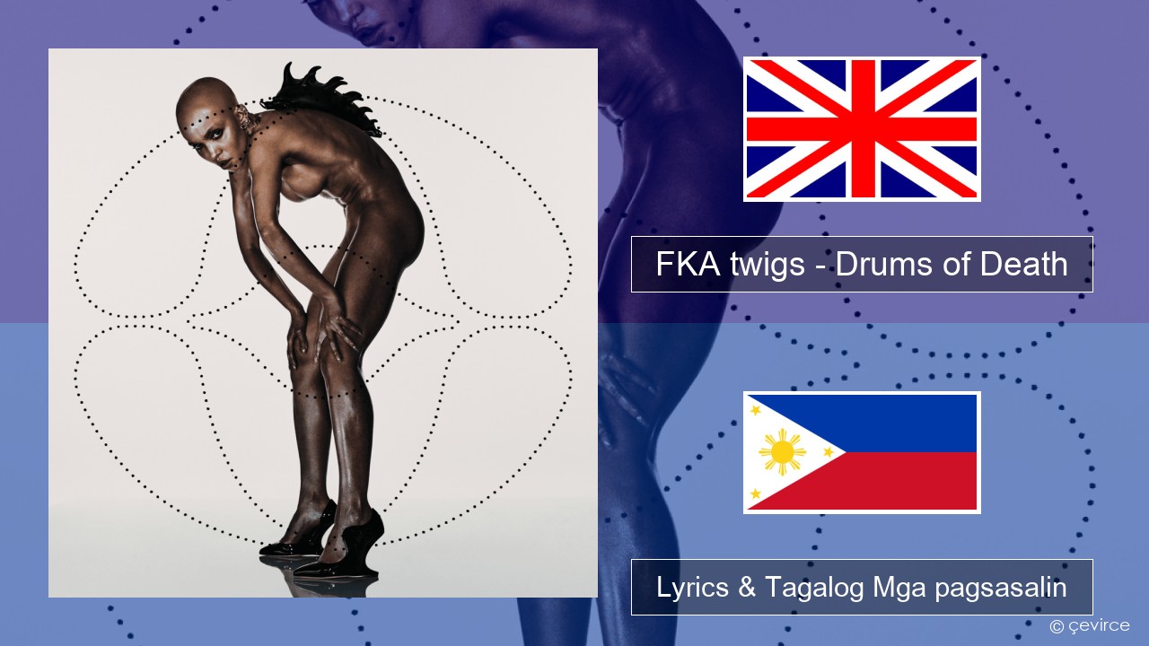 FKA twigs – Drums of Death Ingles Lyrics & Tagalog Mga pagsasalin