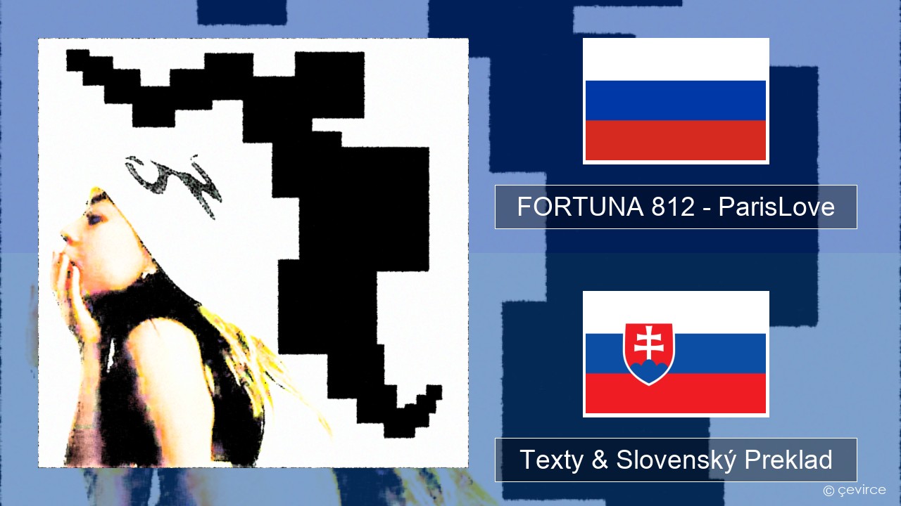 FORTUNA 812 – ParisLove Ruský Texty & Slovenský Preklad