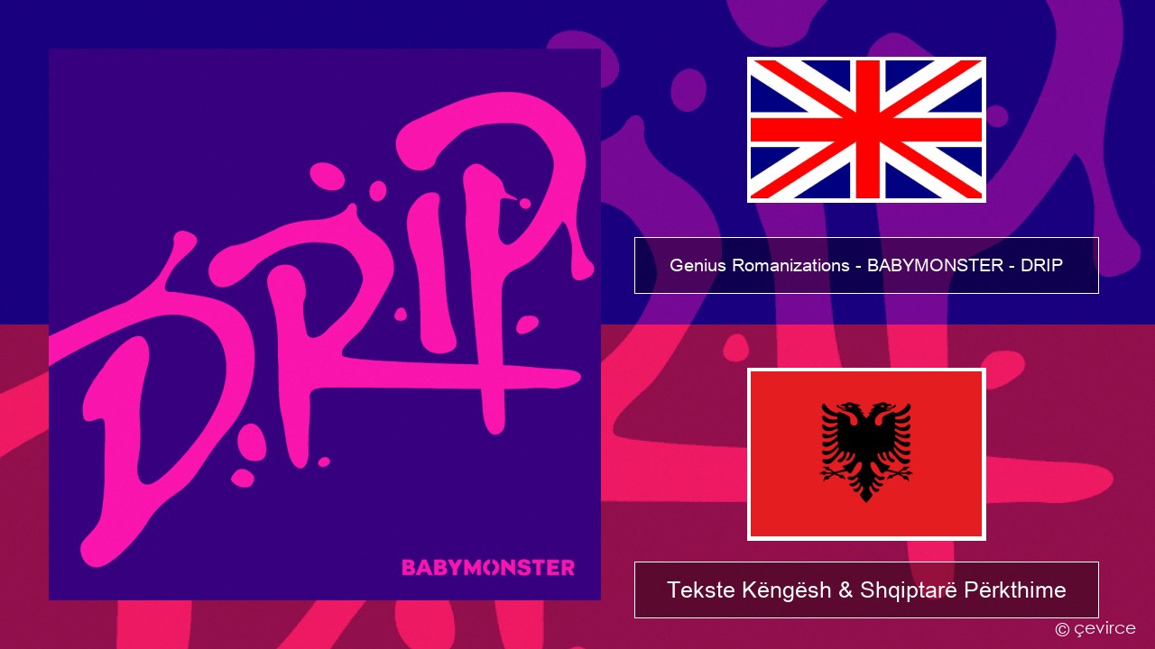 Genius Romanizations – BABYMONSTER – DRIP (Romanized) Anglisht Tekste Këngësh & Shqiptarë Përkthime