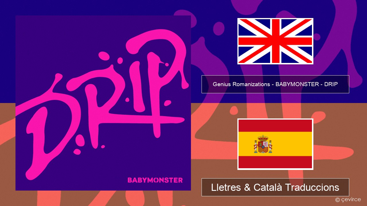 Genius Romanizations – BABYMONSTER – DRIP (Romanized) Anglès Lletres & Català Traduccions