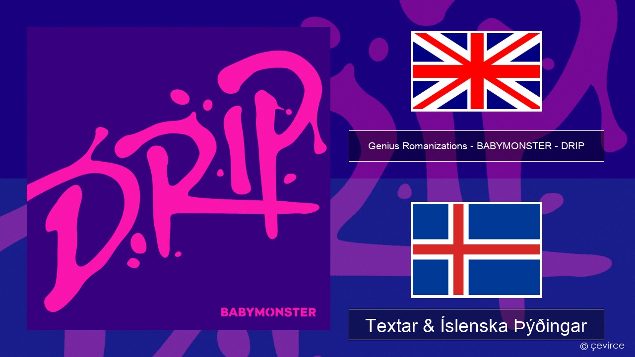 Genius Romanizations – BABYMONSTER – DRIP (Romanized) Íslenska Textar & Íslenska Þýðingar