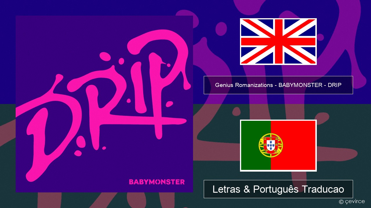 Genius Romanizations – BABYMONSTER – DRIP (Romanized) Inglês Letras & Português Traducao