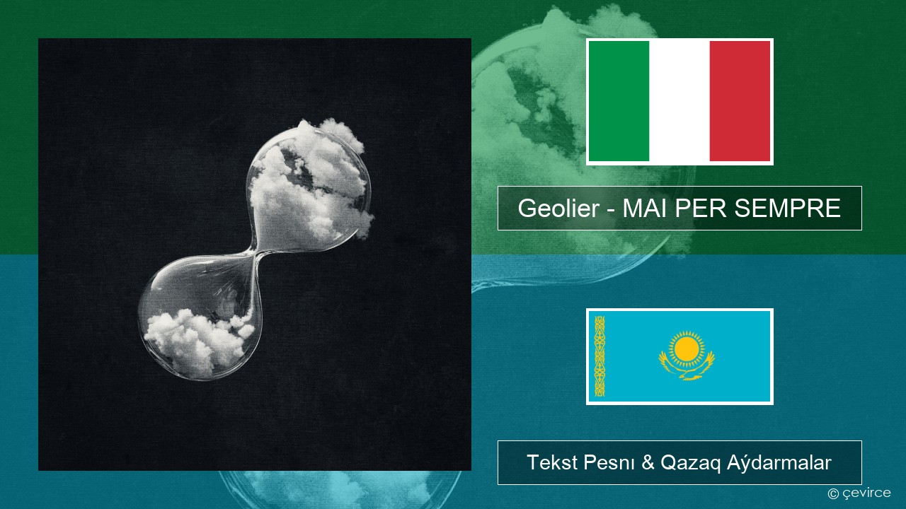 Geolier – MAI PER SEMPRE Italán Tekst Pesnı & Qazaq (latyn) Aýdarmalar