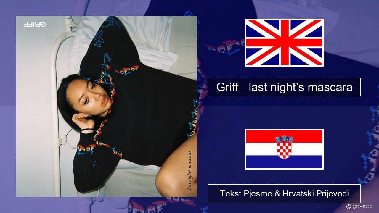 Griff – last night’s mascara Engleski Tekst Pjesme & Hrvatski Prijevodi