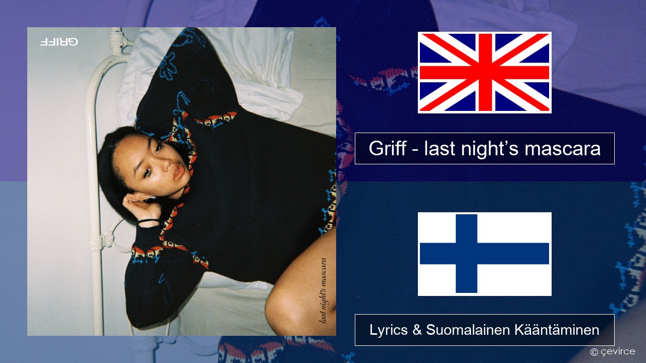 Griff – last night’s mascara Englanti Lyrics & Suomalainen Kääntäminen