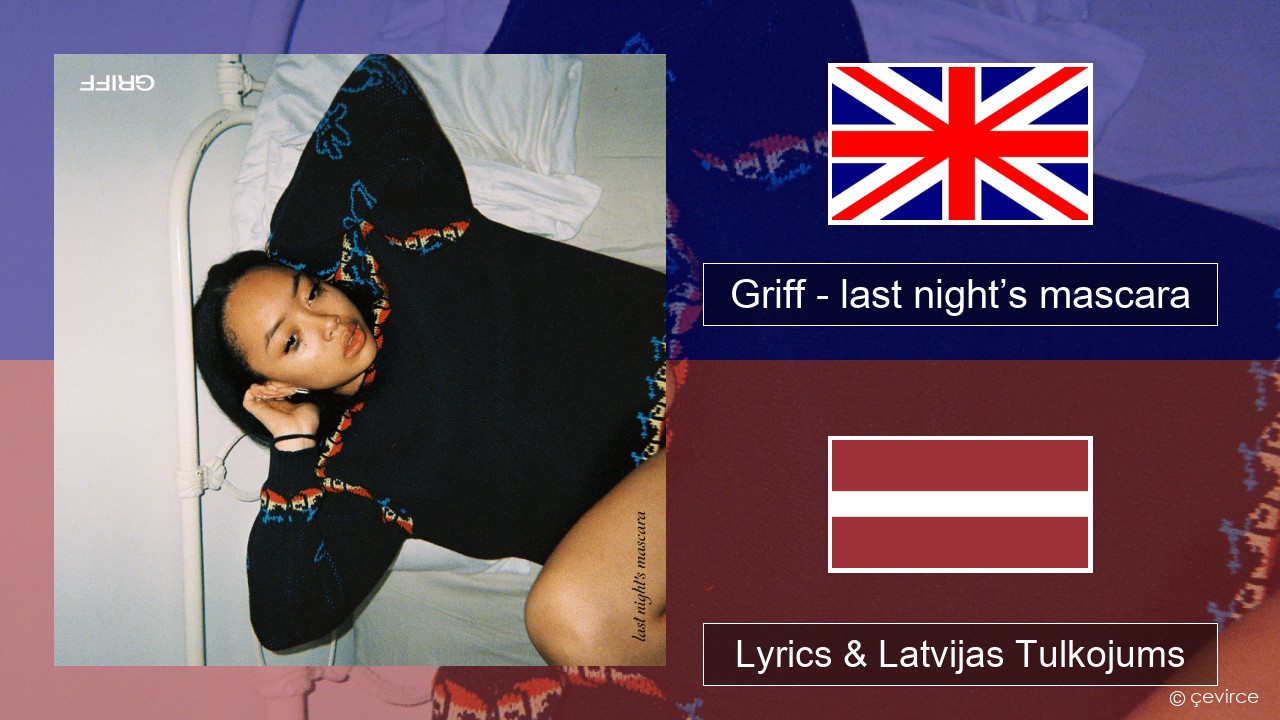 Griff – last night’s mascara Angļu Lyrics & Latvijas Tulkojums