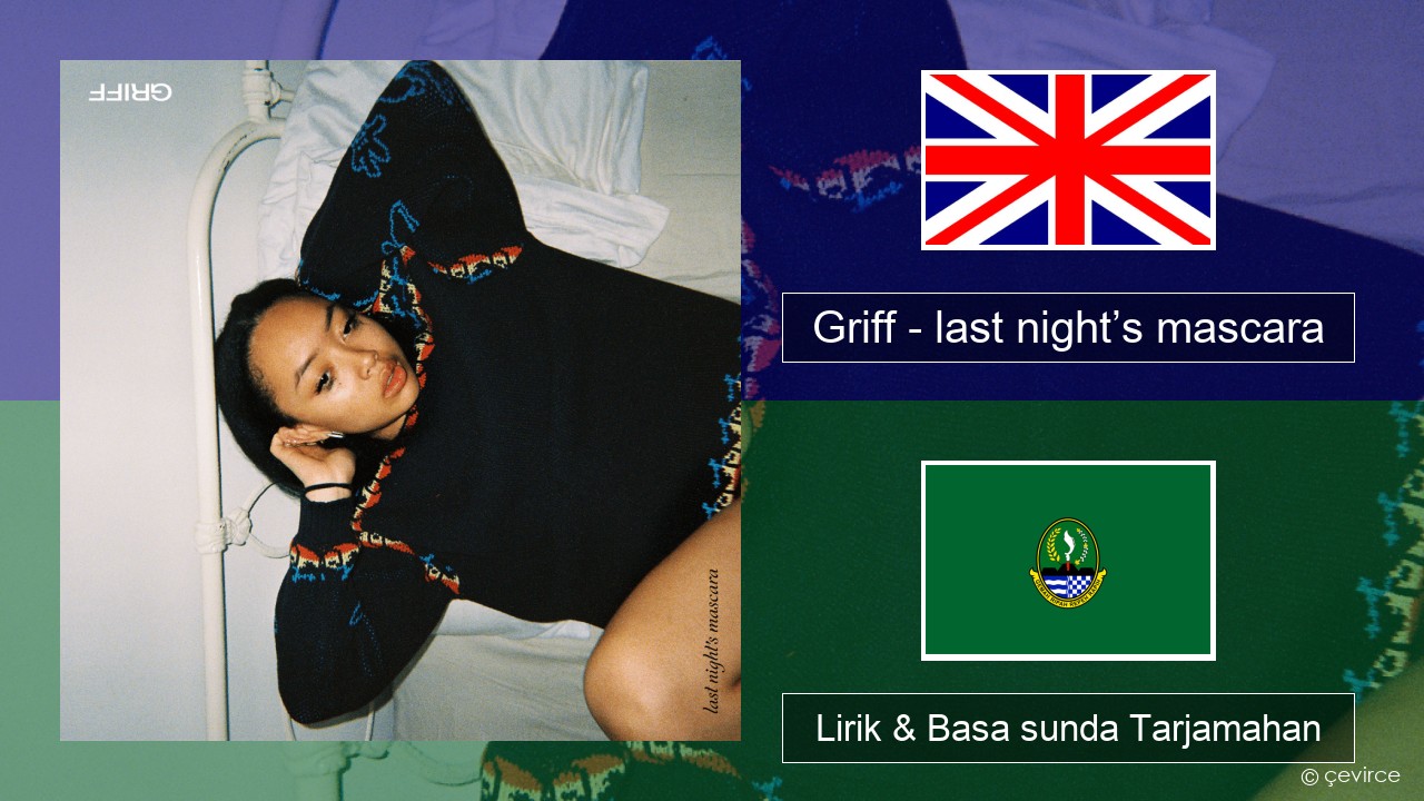 Griff – last night’s mascara Basa inggris Lirik & Basa sunda Tarjamahan