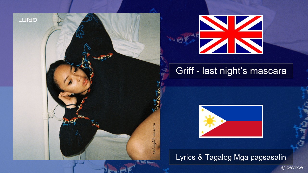 Griff – last night’s mascara Ingles Lyrics & Tagalog Mga pagsasalin