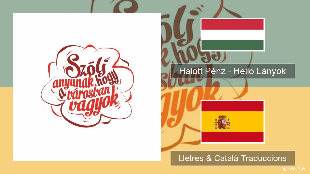 Halott Pénz – Hello Lányok Hongarès Lletres & Català Traduccions