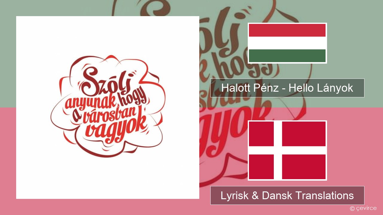 Halott Pénz – Hello Lányok Ungarsk Lyrisk & Dansk Translations