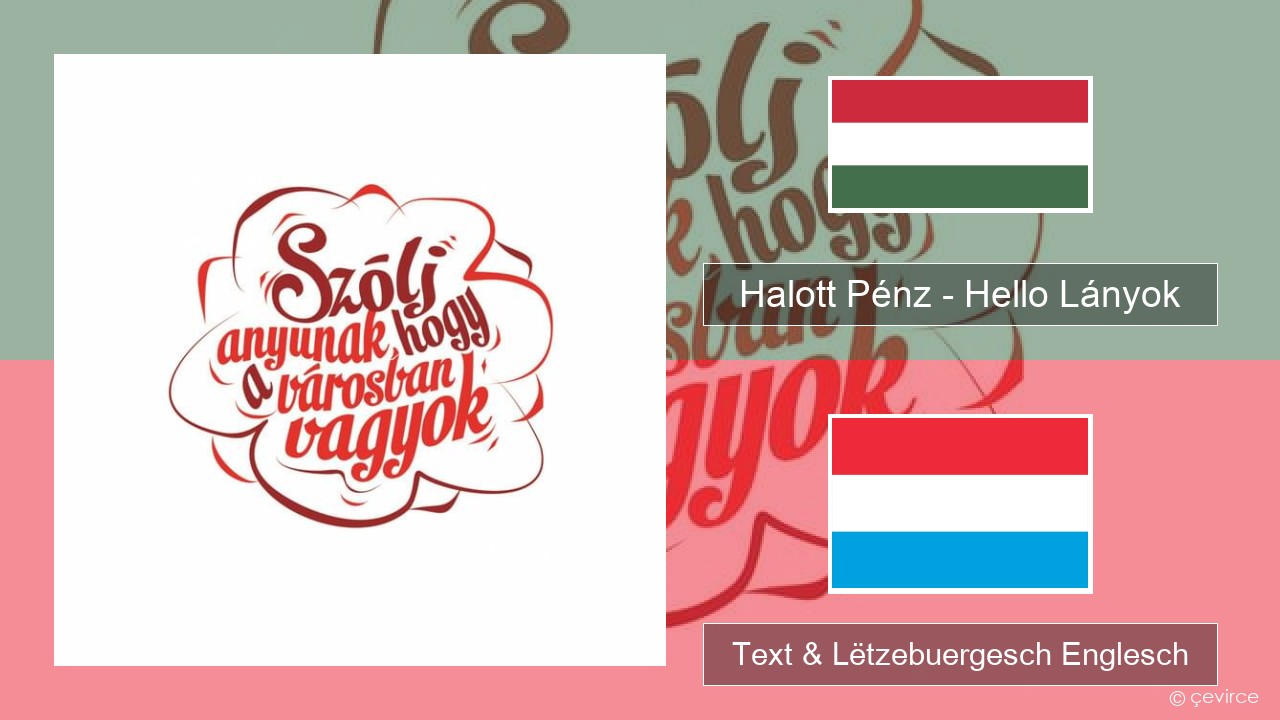 Halott Pénz – Hello Lányok Ungaresch Text & Lëtzebuergesch Englesch