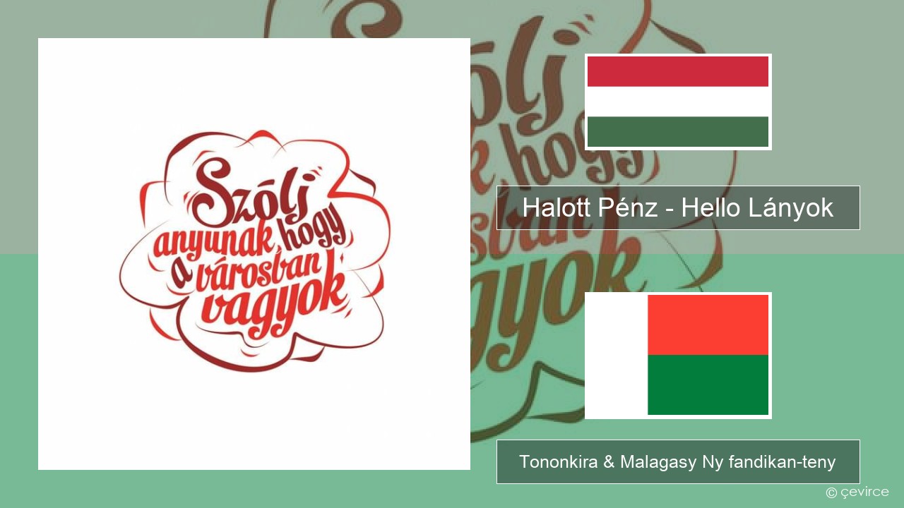 Halott Pénz – Hello Lányok Hongroà Tononkira & Malagasy Ny fandikan-teny