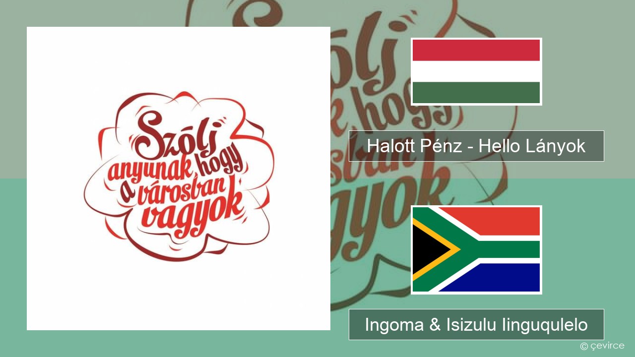 Halott Pénz – Hello Lányok Isihungarian Ingoma & Isizulu Iinguqulelo