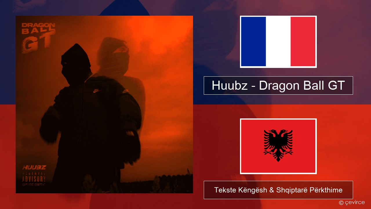 Huubz – Dragon Ball GT Frëngjisht Tekste Këngësh & Shqiptarë Përkthime