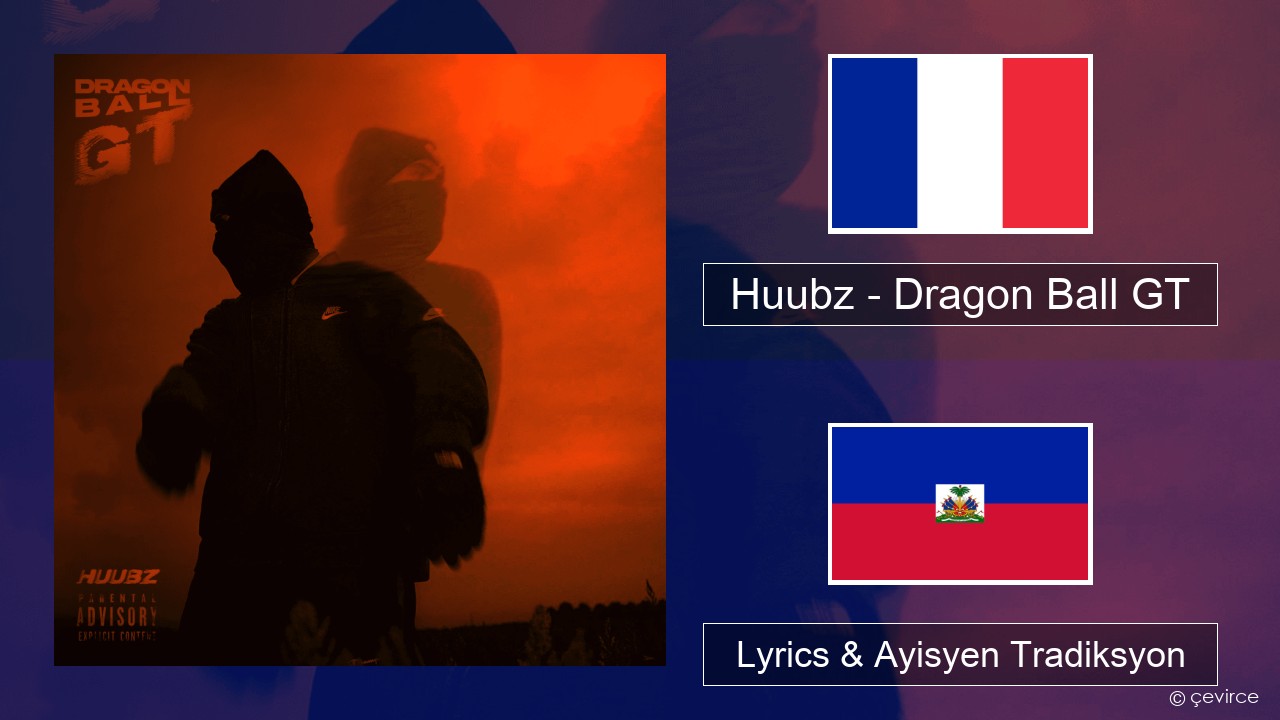 Huubz – Dragon Ball GT Franse Lyrics & Ayisyen Tradiksyon