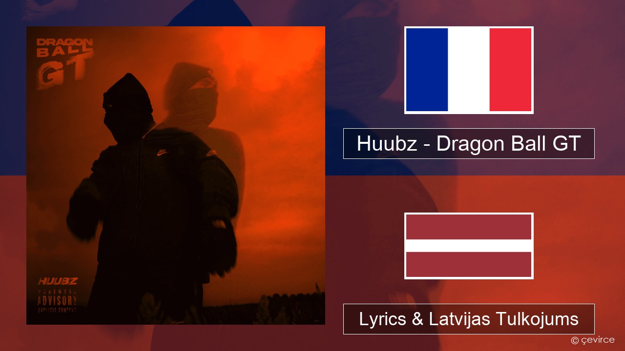 Huubz – Dragon Ball GT Franču Lyrics & Latvijas Tulkojums