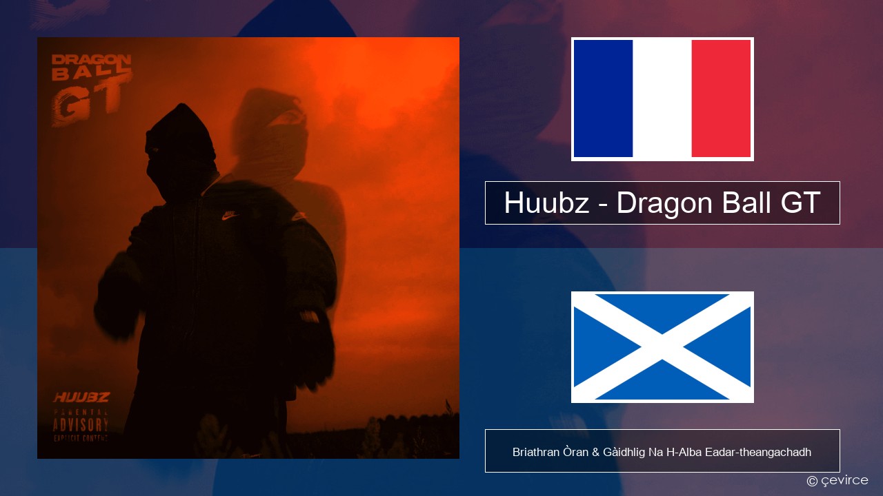 Huubz – Dragon Ball GT Fraingis Briathran Òran & Gàidhlig Na H-Alba Eadar-theangachadh