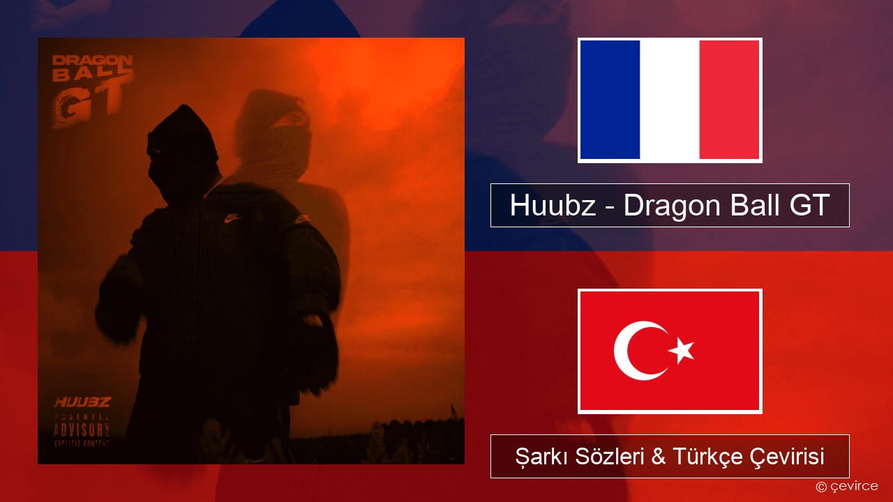 Huubz – Dragon Ball GT Fransızca Şarkı Sözleri & Türkçe Çevirisi