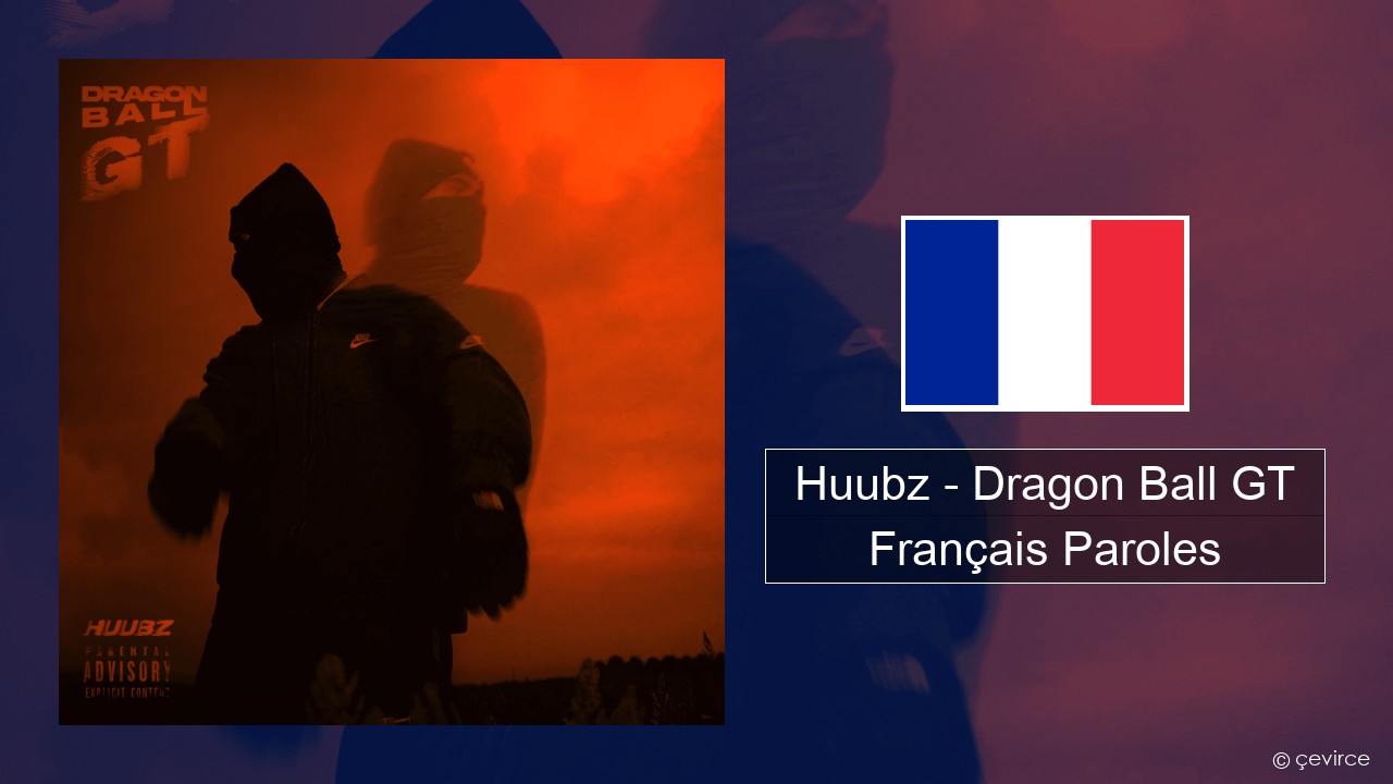 Huubz – Dragon Ball GT Français Paroles