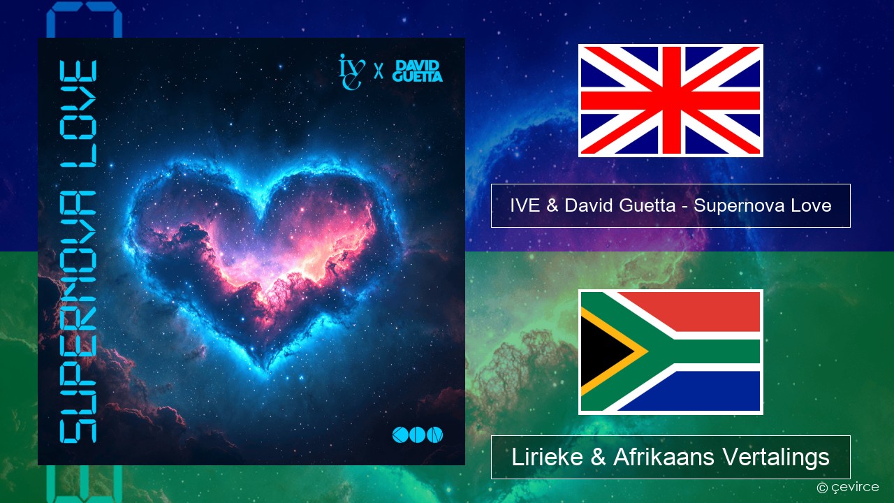 IVE & David Guetta – Supernova Love Engels Lirieke & Afrikaans Vertalings