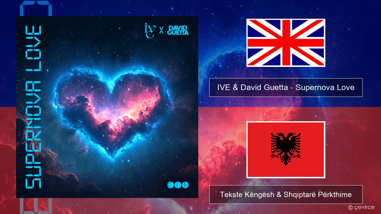 IVE & David Guetta – Supernova Love Anglisht Tekste Këngësh & Shqiptarë Përkthime