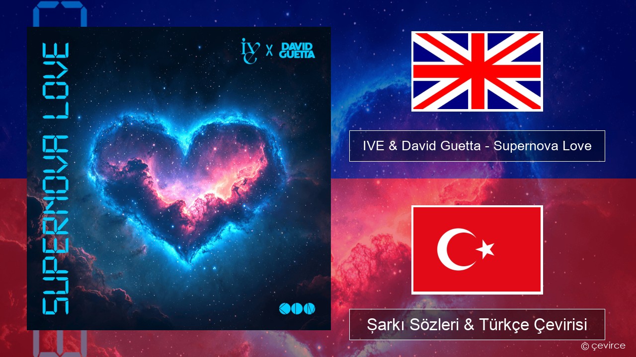 IVE & David Guetta – Supernova Love İngilizce Şarkı Sözleri & Türkçe Çevirisi