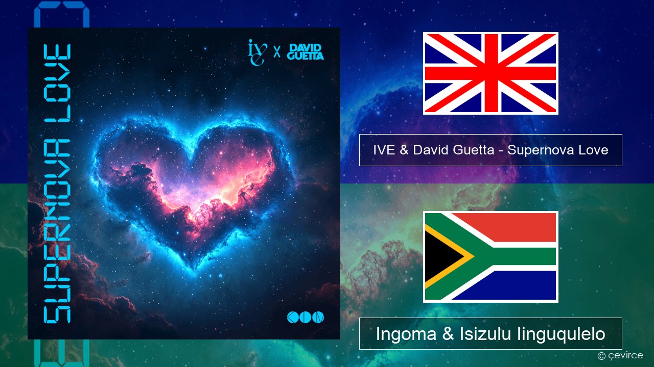 IVE & David Guetta – Supernova Love Isixhosa Ingoma & Isizulu Iinguqulelo