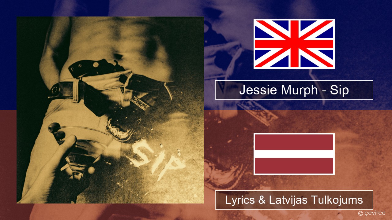 Jessie Murph – Sip Angļu Lyrics & Latvijas Tulkojums