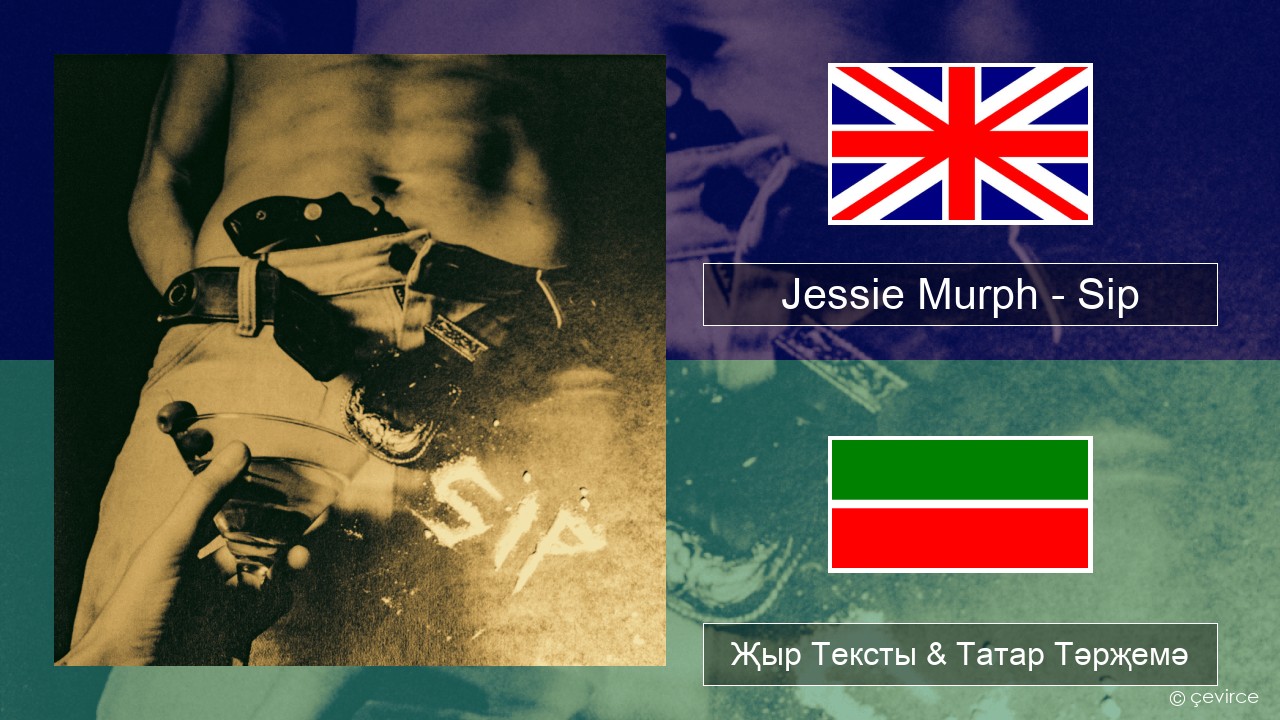 Jessie Murph – Sip Инглизчә Җыр Тексты & Татар Тәрҗемә