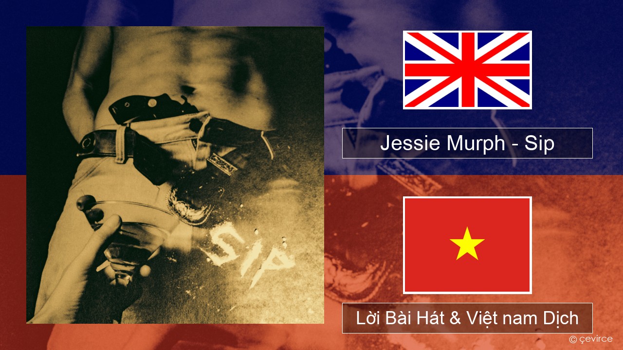 Jessie Murph – Sip Tiếng anh Lời Bài Hát & Việt nam Dịch